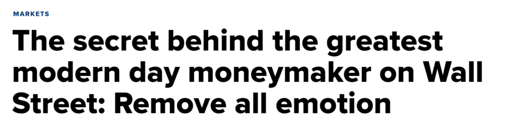 The secret behind the greatest modern day moneymaker on Wall Street: Remove all emotion.